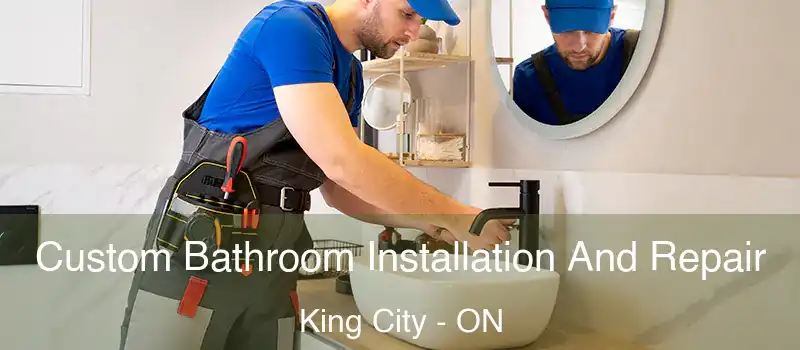  Custom Bathroom Installation And Repair King City - ON