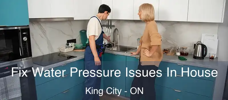  Fix Water Pressure Issues In House King City - ON