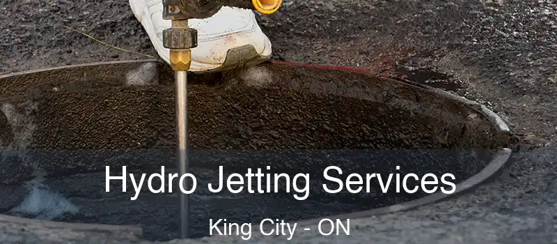  Hydro Jetting Services King City - ON