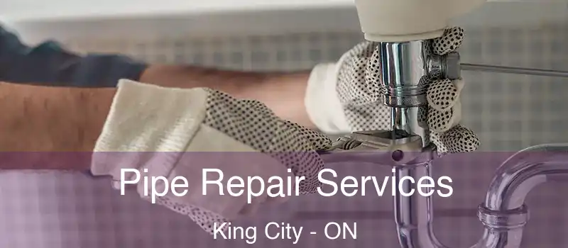  Pipe Repair Services King City - ON