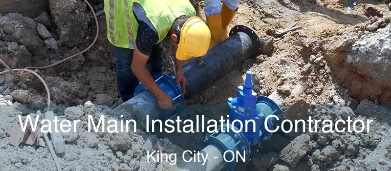  Water Main Installation Contractor King City - ON