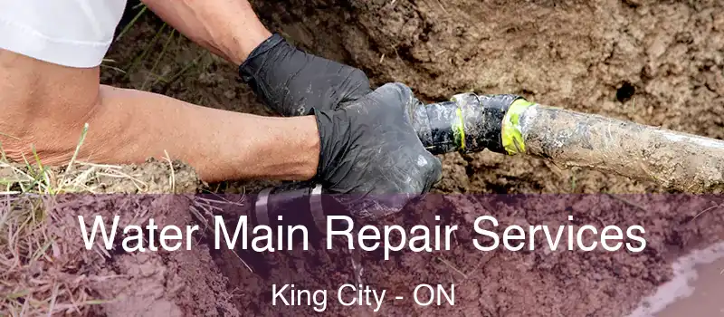  Water Main Repair Services King City - ON
